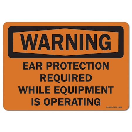 Signmission OSHA Warning Sign, Ear Protct Reqd While Equip Is Opring, 18in X 12in Alum, 18" W, 12" H, Landscape OS-WS-A-1218-L-19659